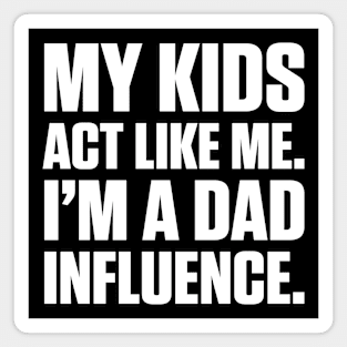 Dad Influence Kids Version (White Text) Magnet